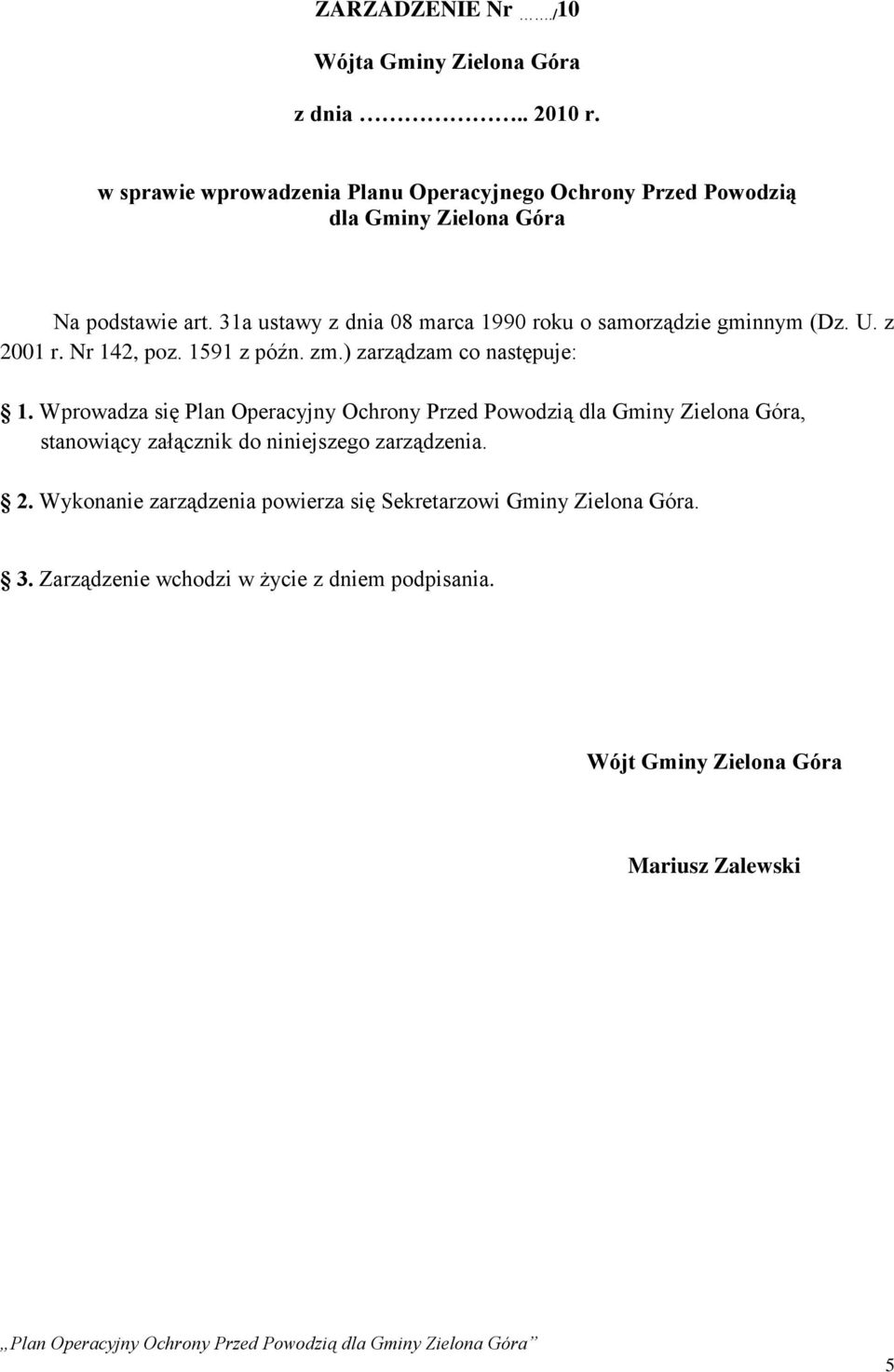 31a ustawy z dnia 08 marca 1990 roku o samorządzie gminnym (Dz. U. z 2001 r. Nr 142, poz. 1591 z późn. zm.) zarządzam co następuje: 1.