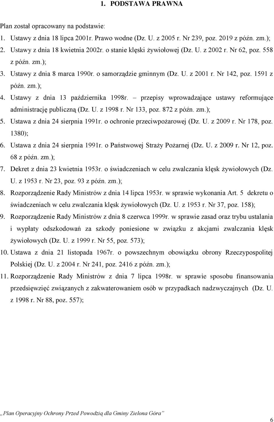 Ustawy z dnia 13 października 1998r. przepisy wprowadzające ustawy reformujące administrację publiczną (Dz. U. z 1998 r. Nr 133, poz. 872 z późn. zm.); 5. Ustawa z dnia 24 sierpnia 1991r.