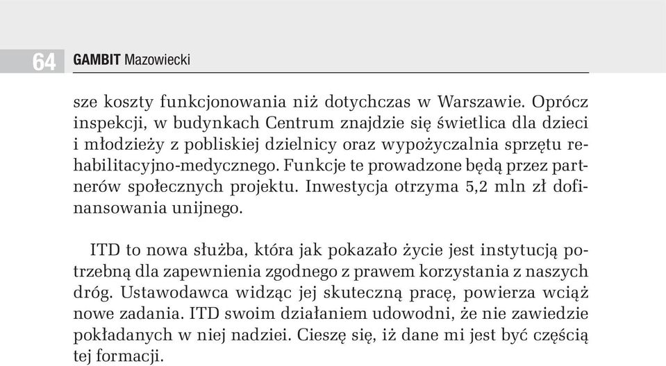 Funkcje te prowadzone będą przez partnerów społecznych projektu. Inwestycja otrzyma 5,2 mln zł dofinansowania unijnego.