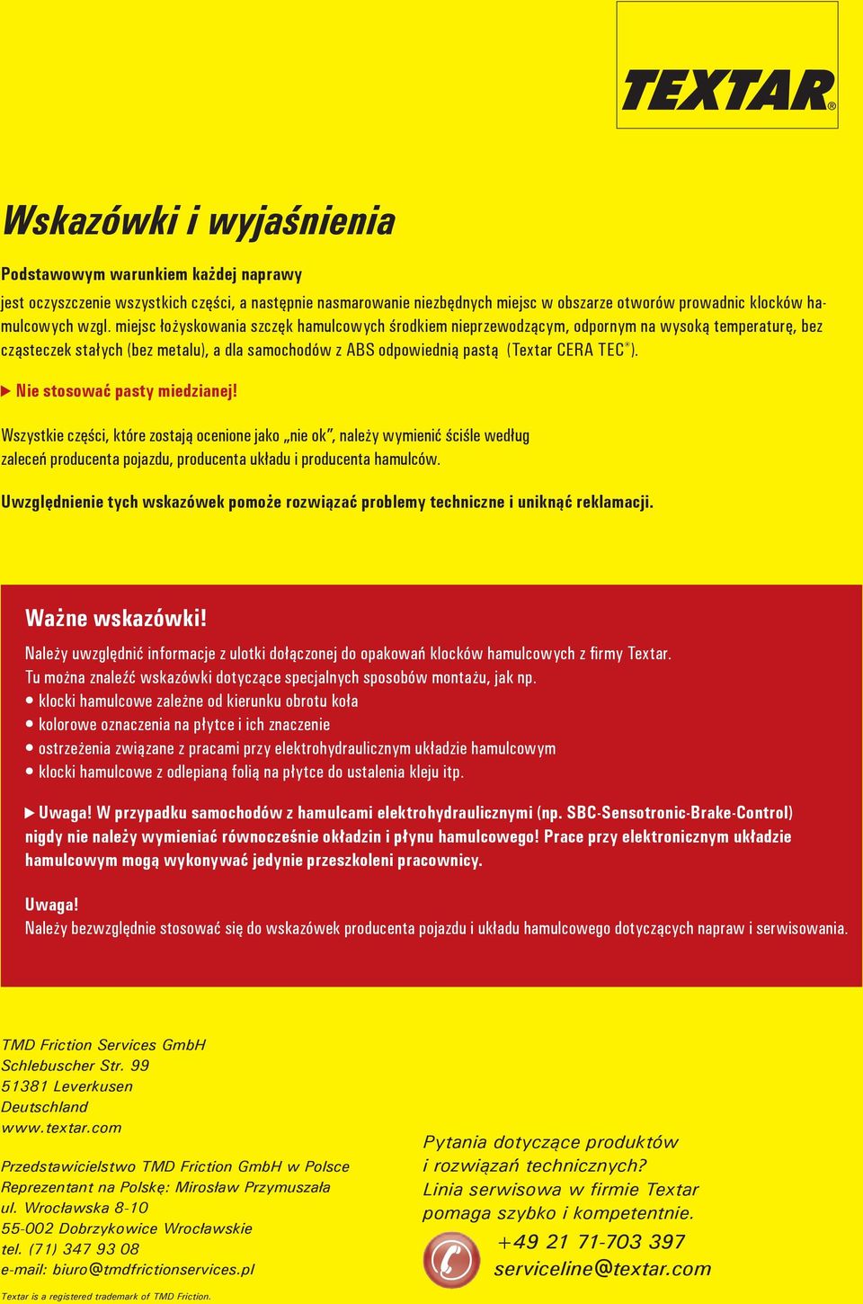 Nie stosować pasty miedzianej! Wszystkie części, które zostają ocenione jako nie ok, należy wymienić ściśle według zaleceń producenta pojazdu, producenta układu i producenta hamulców.