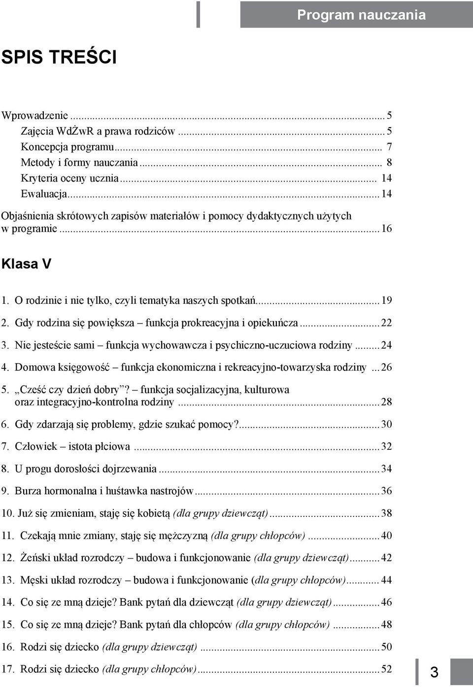 Gdy rodzina się powiększa funkcja prokreacyjna i opiekuńcza...22 3. Nie jesteście sami funkcja wychowawcza i psychiczno-uczuciowa rodziny...24 4.