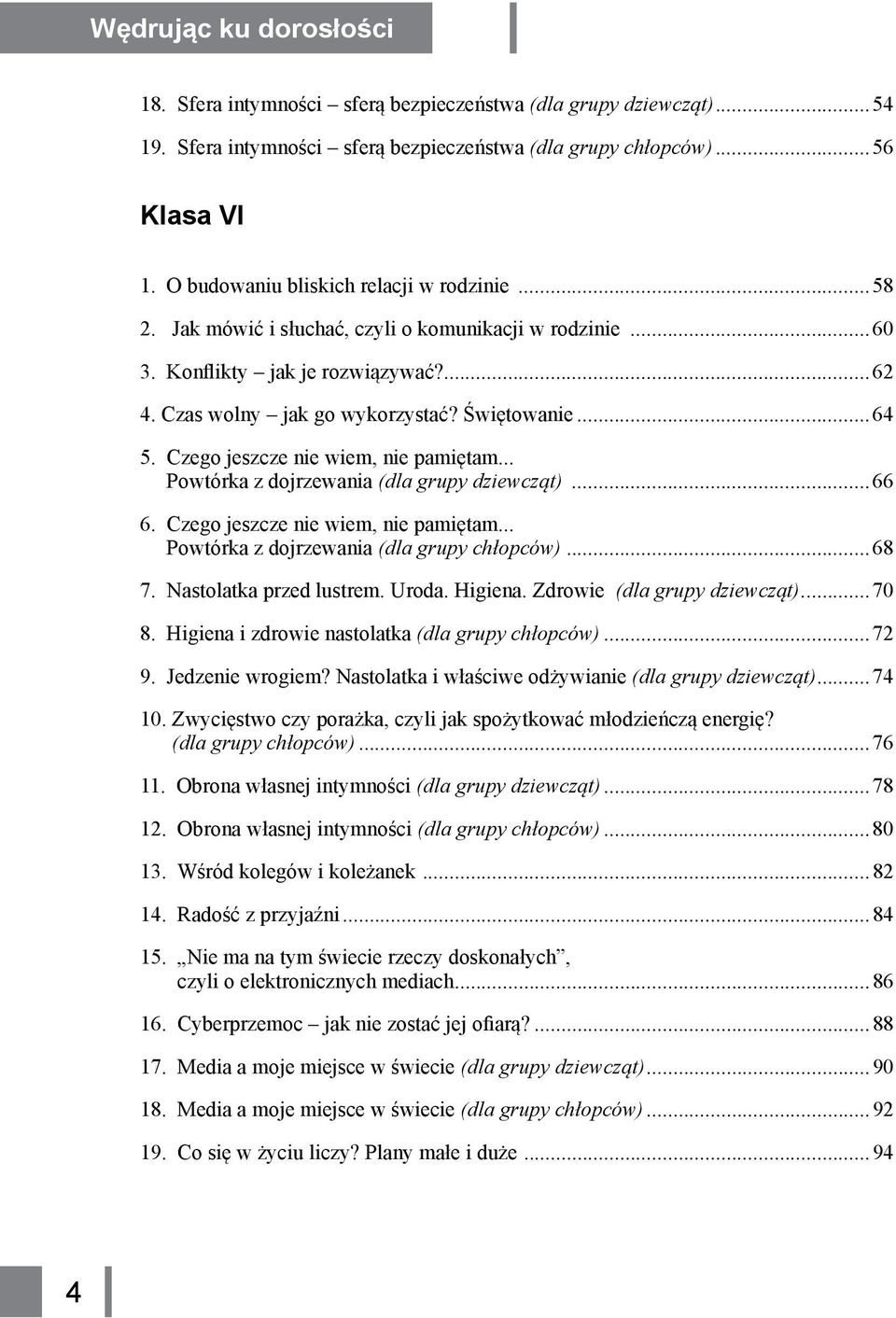 Czego jeszcze nie wiem, nie pamiętam... Powtórka z dojrzewania (dla grupy dziewcząt)...66 6. Czego jeszcze nie wiem, nie pamiętam... Powtórka z dojrzewania (dla grupy chłopców)...68 7.