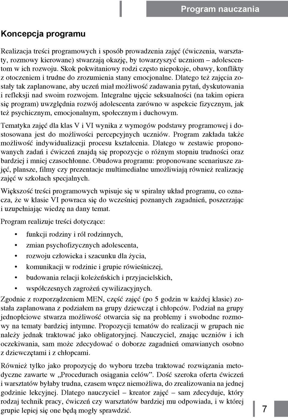 Dlatego też zajęcia zostały tak zaplanowane, aby uczeń miał możliwość zadawania pytań, dyskutowania i refleksji nad swoim rozwojem.