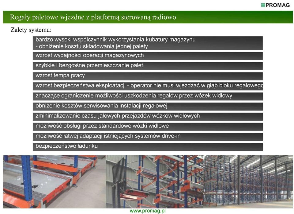 wjeżdżać w głąb bloku regałowego znaczące ograniczenie możliwości uszkodzenia regałów przez wózek widłowy obniżenie kosztów serwisowania instalacji regałowej