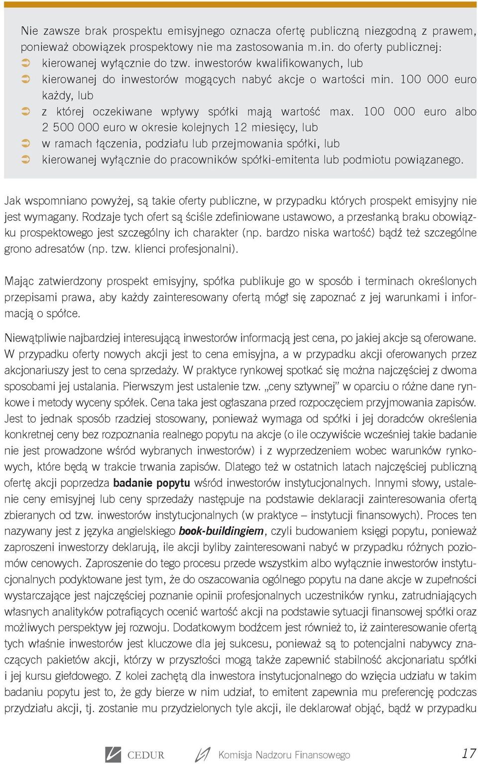 100 000 euro albo 2 500 000 euro w okresie kolejnych 12 miesięcy, lub w ramach łączenia, podziału lub przejmowania spółki, lub kierowanej wyłącznie do pracowników spółki-emitenta lub podmiotu