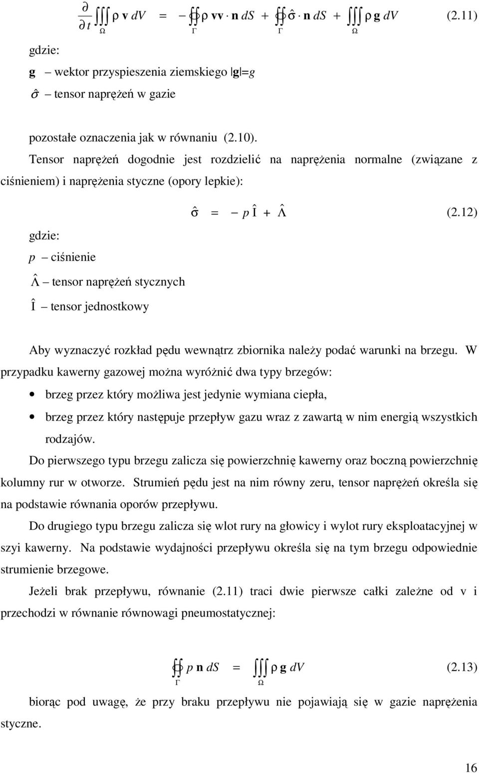 $ σ = p I + Λ (2.12) Aby wyznaczyć rozkład pędu wewnątrz zbiornika należy podać warunki na brzegu.