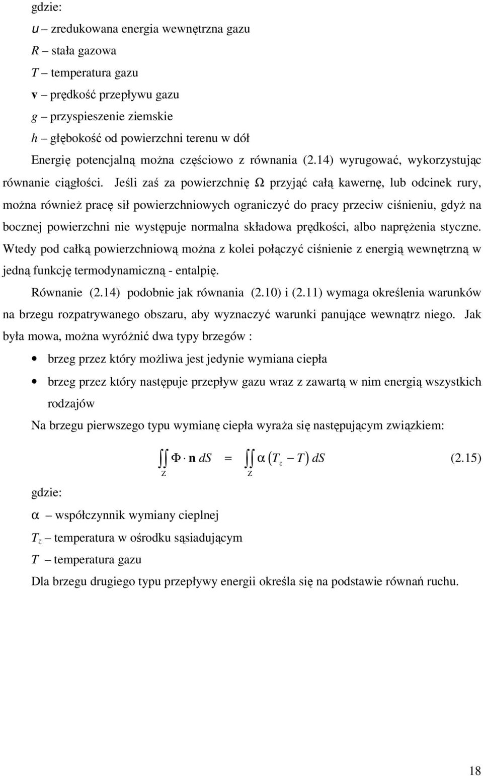 Jeśli zaś za powierzchnię Ω przyjąć całą kawernę, lub odcinek rury, można również pracę sił powierzchniowych ograniczyć do pracy przeciw ciśnieniu, gdyż na bocznej powierzchni nie występuje normalna