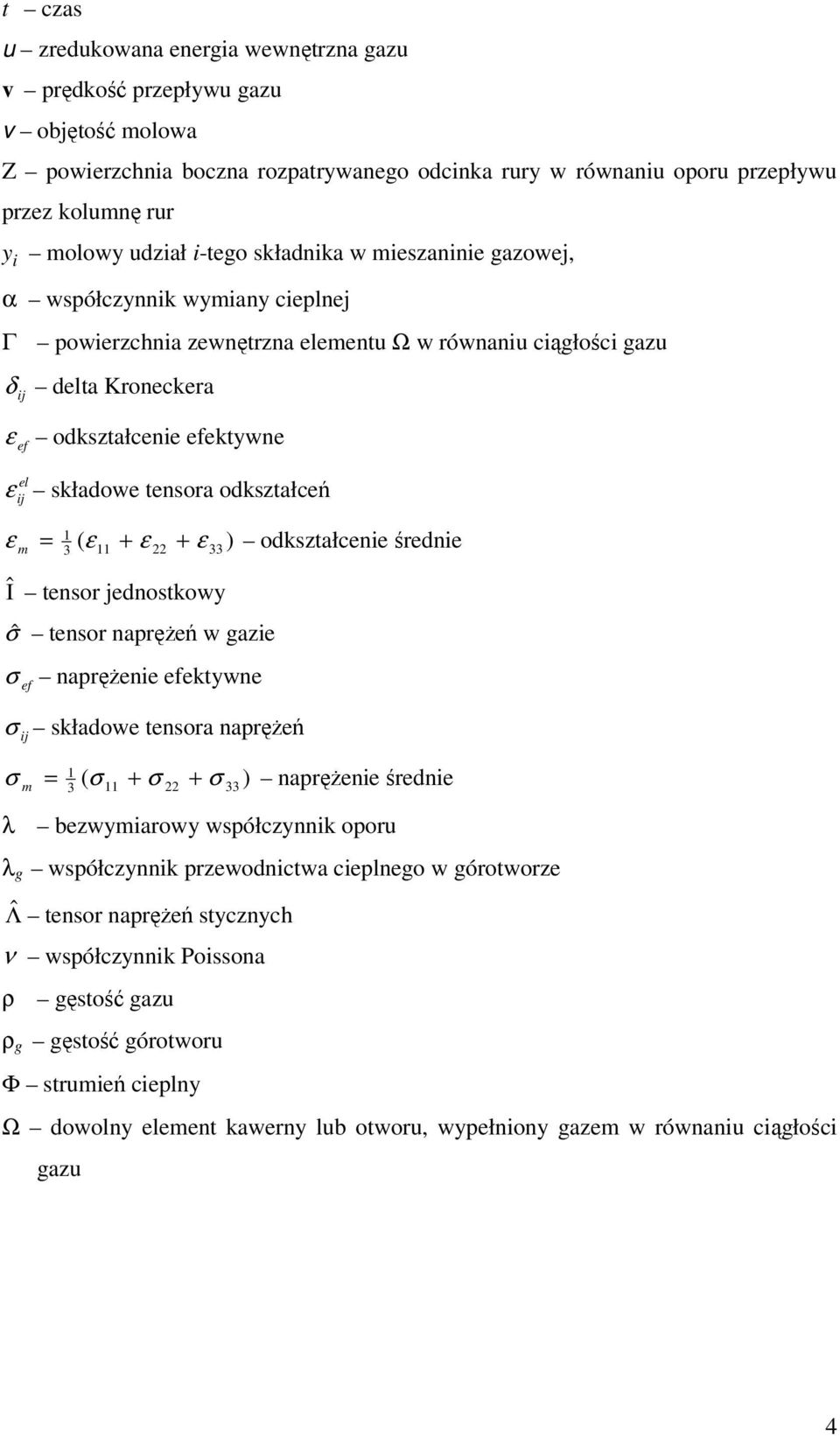 ij składowe tensora odkształceń ε 1 ( ε ) m = ε11 + ε 22 + 33 odkształcenie średnie 3 $I tensor jednostkowy σˆ tensor naprężeń w gazie σ ef naprężenie efektywne σ ij składowe tensora naprężeń σ 1 ( σ