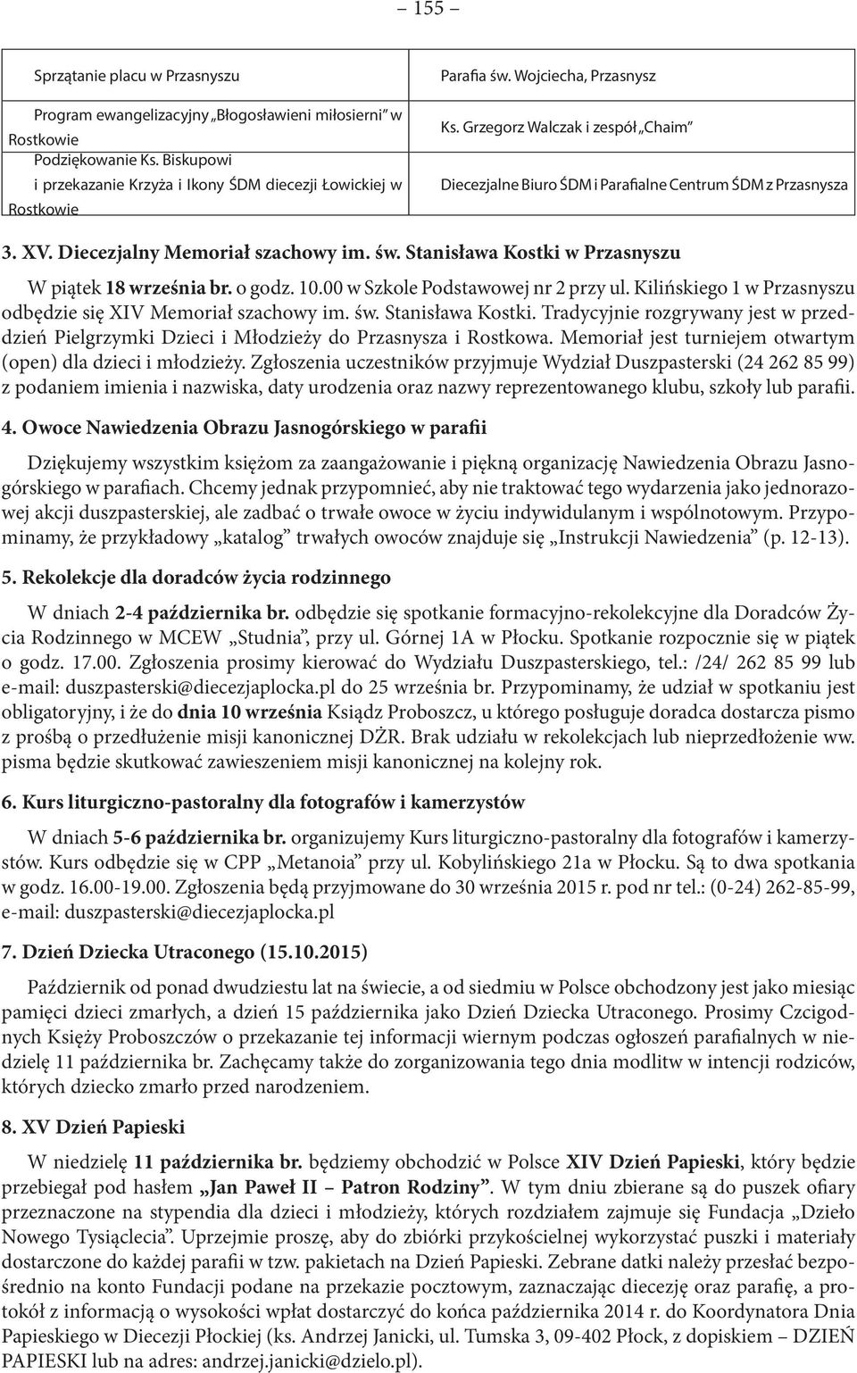 Stanisława Kostki w Przasnyszu W piątek 18 września br. o godz. 10.00 w Szkole Podstawowej nr 2 przy ul. Kilińskiego 1 w Przasnyszu odbędzie się XIV Memoriał szachowy im. św. Stanisława Kostki.