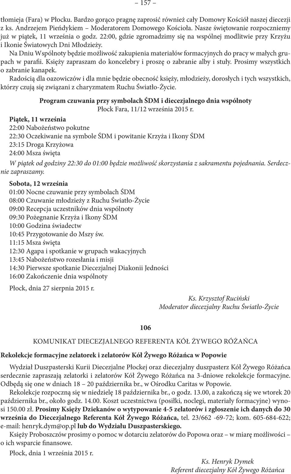 Na Dniu Wspólnoty będzie możliwość zakupienia materiałów formacyjnych do pracy w małych grupach w parafii. Księży zapraszam do koncelebry i proszę o zabranie alby i stuły.