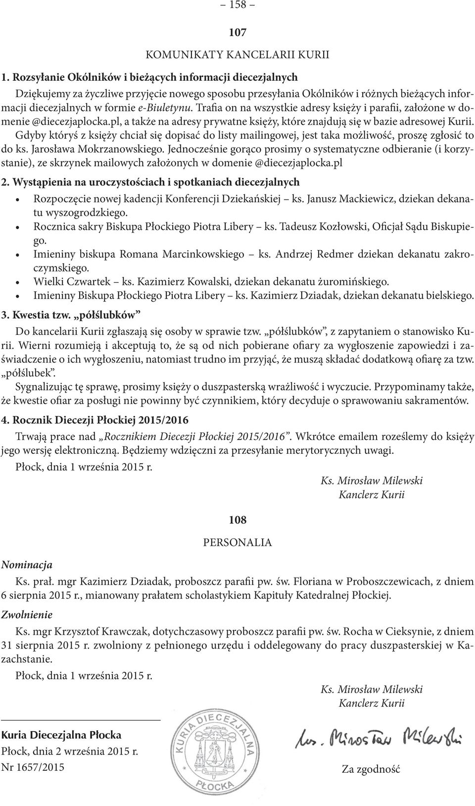 Trafia on na wszystkie adresy księży i parafii, założone w domenie @diecezjaplocka.pl, a także na adresy prywatne księży, które znajdują się w bazie adresowej Kurii.