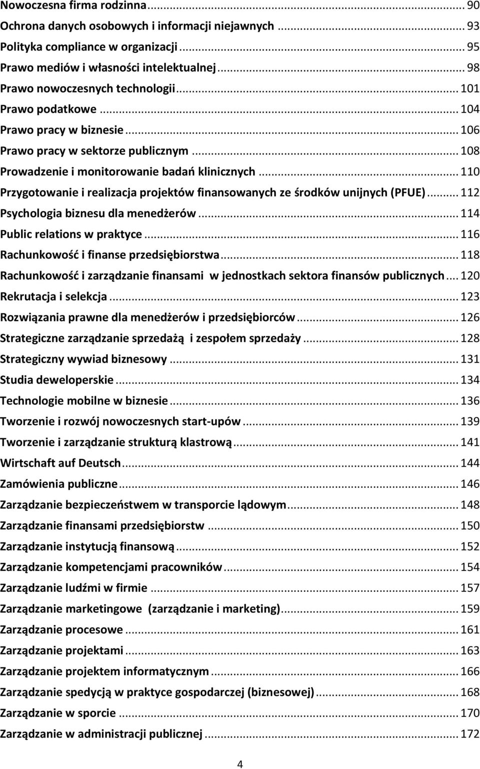 .. 110 Przygotowanie i realizacja projektów finansowanych ze środków unijnych (PFUE)... 112 Psychologia biznesu dla menedżerów... 114 Public relations w praktyce.