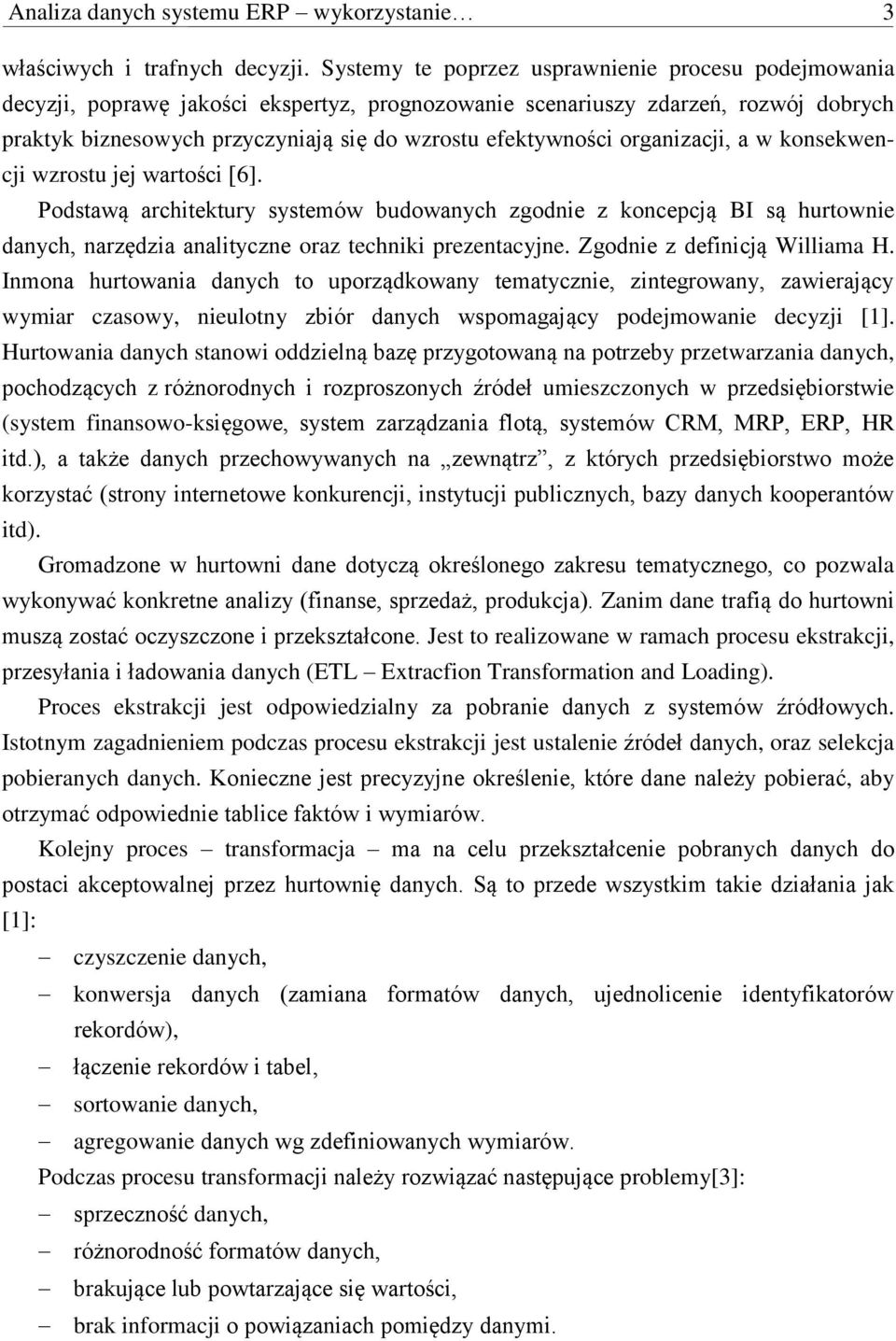 organizacji, a w konsekwencji wzrostu jej wartości [6]. Podstawą architektury systemów budowanych zgodnie z koncepcją BI są hurtownie danych, narzędzia analityczne oraz techniki prezentacyjne.