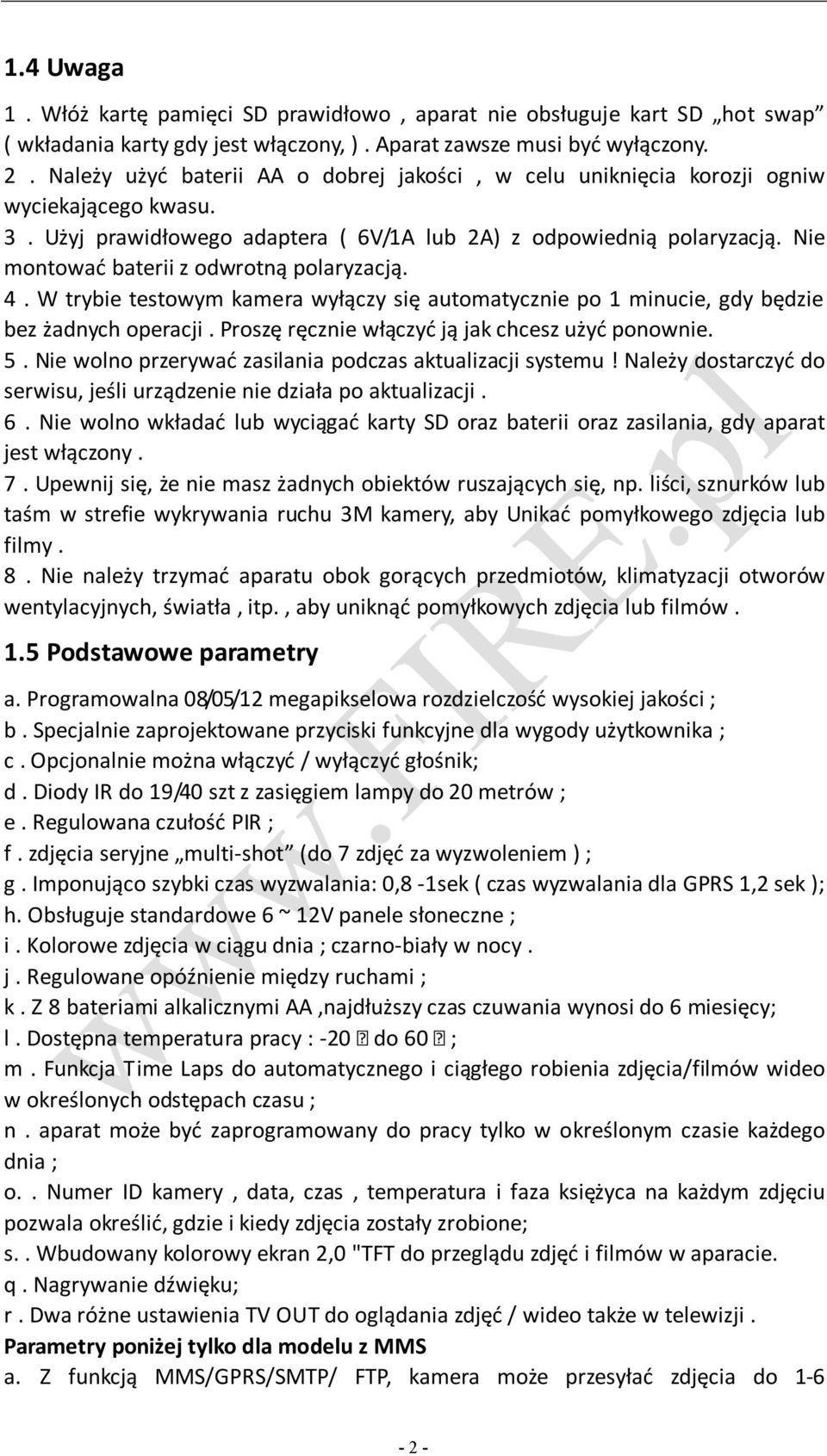 Nie montować baterii z odwrotną polaryzacją. 4. W trybie testowym kamera wyłączy się automatycznie po 1 minucie, gdy będzie bez żadnych operacji. Proszę ręcznie włączyć ją jak chcesz użyć ponownie. 5.