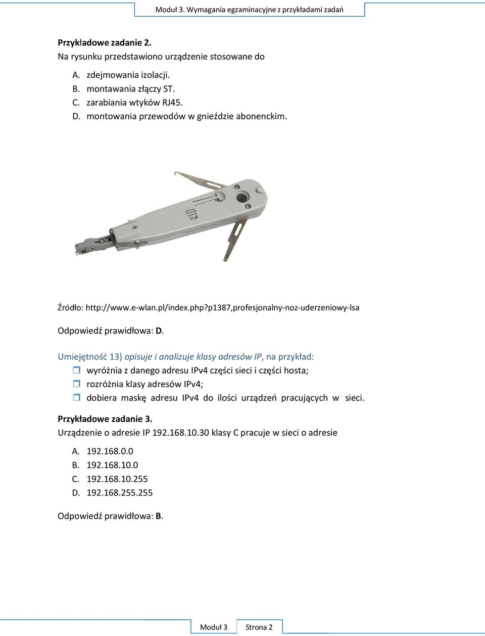Umiejętność 13) opisuje i analizuje klasy adresów IP, na przykład: wyróżnia z danego adresu IPv4 części sieci i części hosta; rozróżnia klasy adresów IPv4; dobiera maskę adresu IPv4