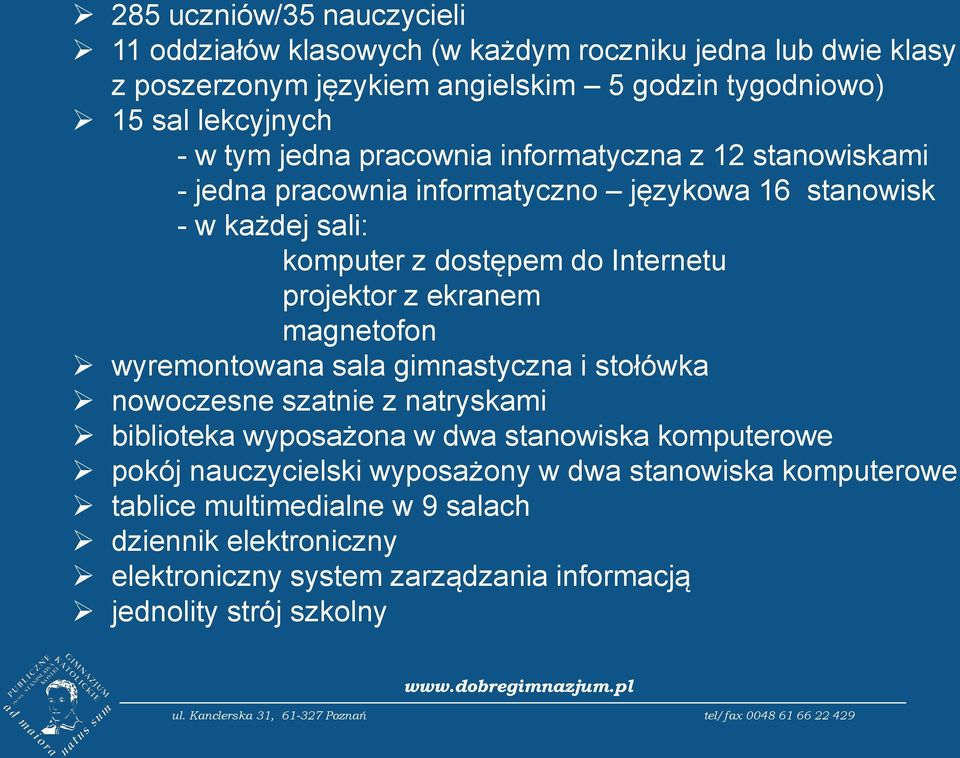 projektor z ekranem magnetofon wyremontowana sala gimnastyczna i stołówka nowoczesne szatnie z natryskami biblioteka wyposażona w dwa stanowiska komputerowe pokój