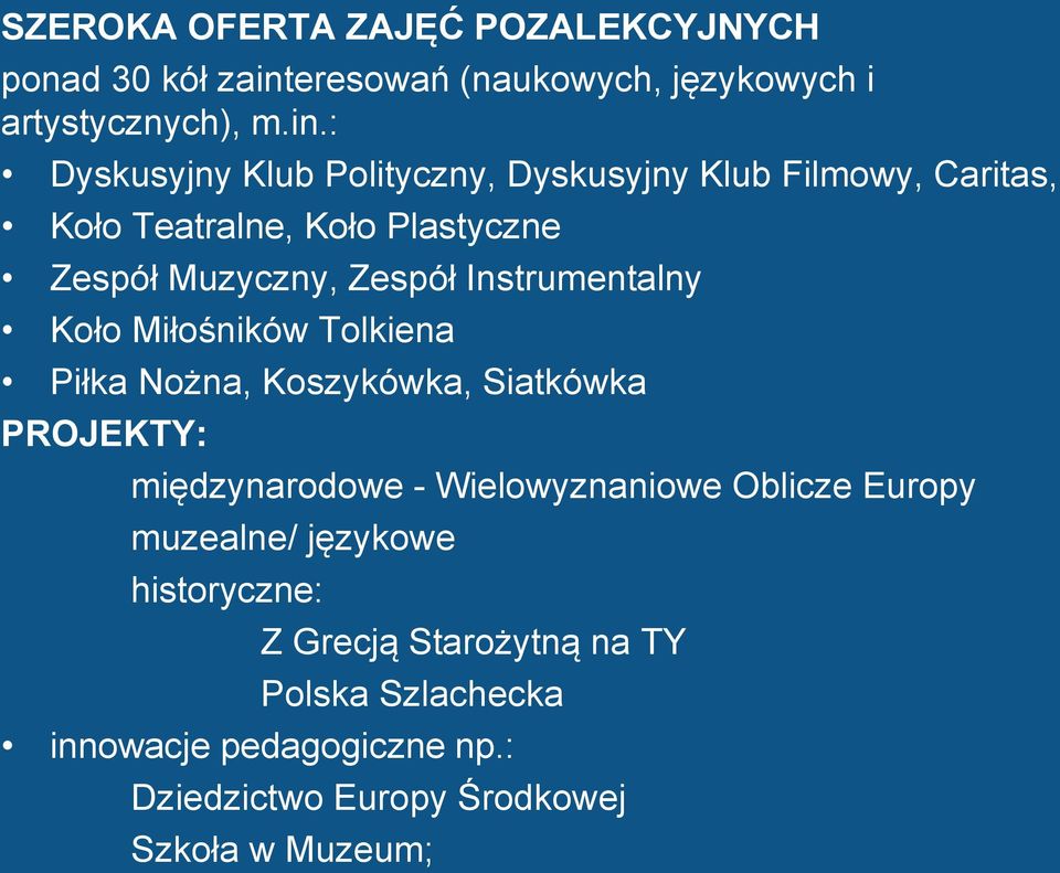 : Dyskusyjny Klub Polityczny, Dyskusyjny Klub Filmowy, Caritas, Koło Teatralne, Koło Plastyczne Zespół Muzyczny, Zespół