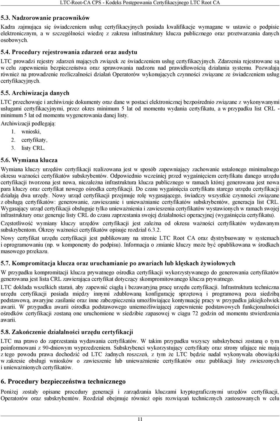 Procedury rejestrowania zdarzeń oraz audytu LTC prowadzi rejestry zdarzeń mających związek ze świadczeniem usług certyfikacyjnych.