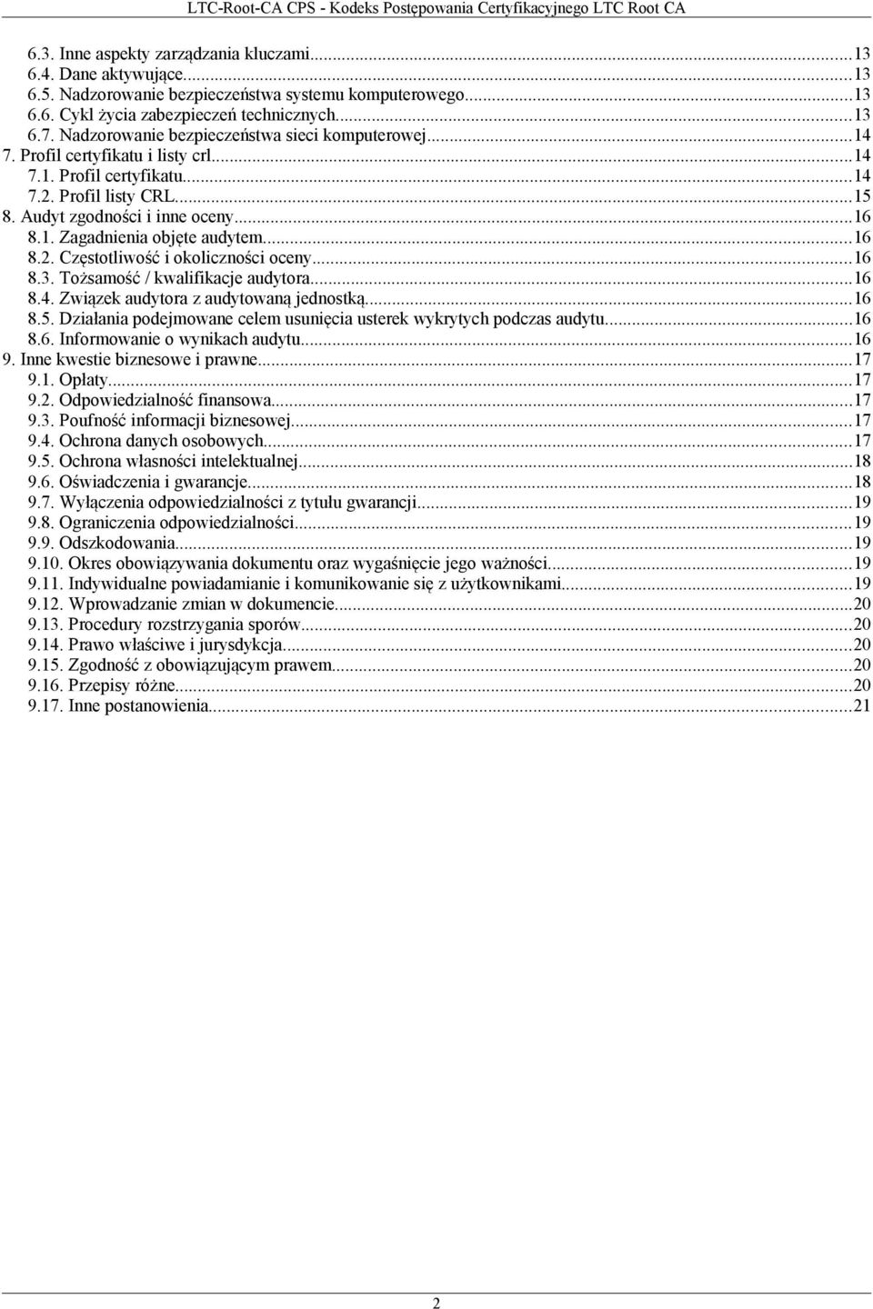 ..16 8.2. Częstotliwość i okoliczności oceny...16 8.3. Tożsamość / kwalifikacje audytora...16 8.4. Związek audytora z audytowaną jednostką...16 8.5.