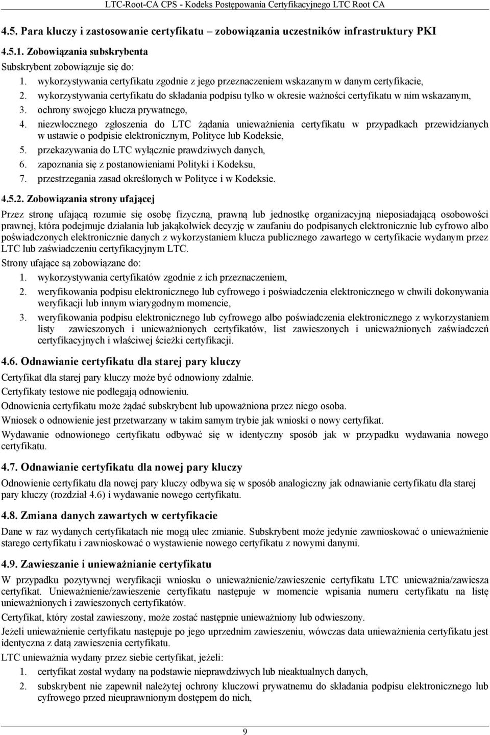 ochrony swojego klucza prywatnego, 4. niezwłocznego zgłoszenia do LTC żądania unieważnienia certyfikatu w przypadkach przewidzianych w ustawie o podpisie elektronicznym, Polityce lub Kodeksie, 5.