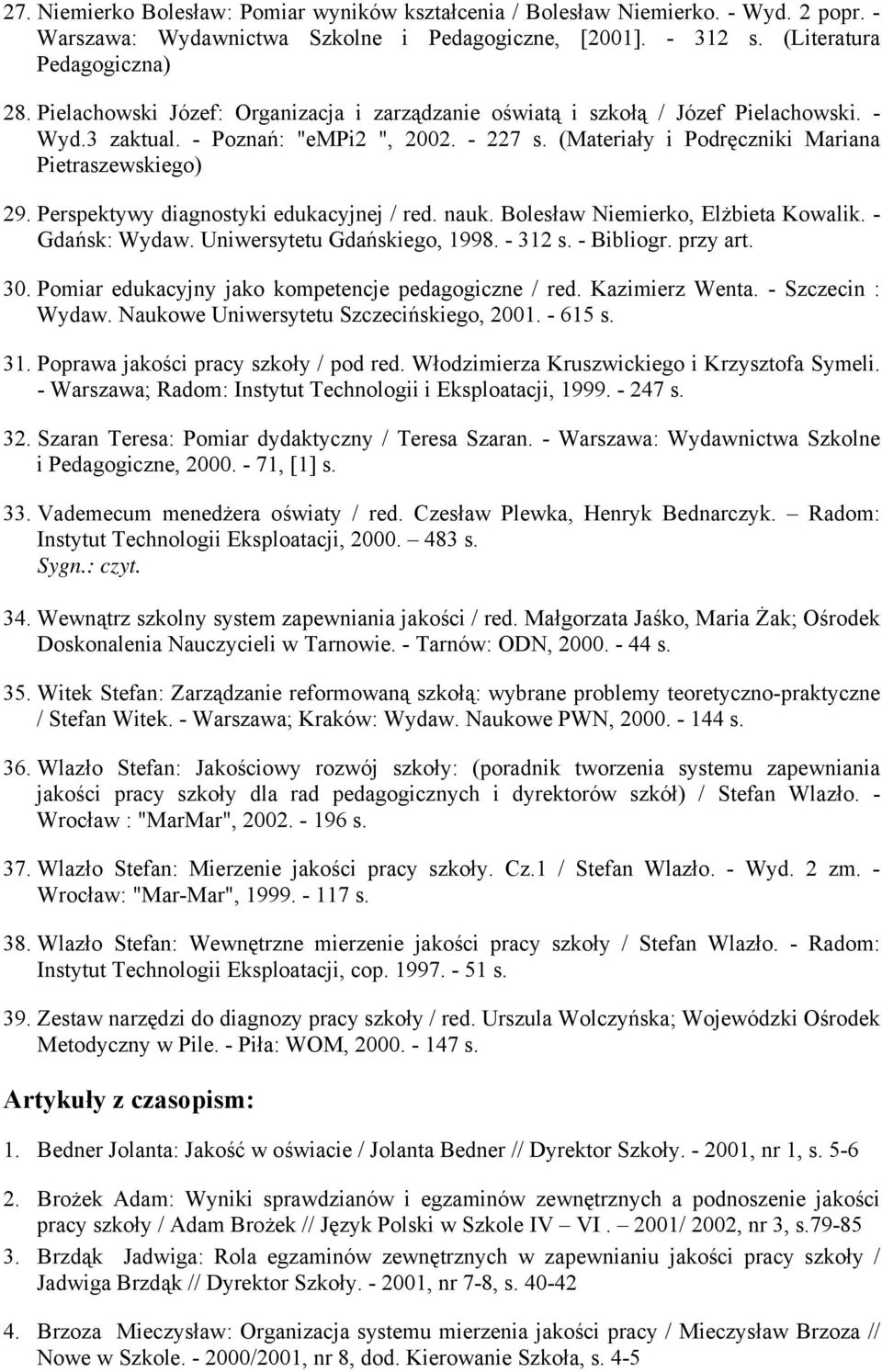 Perspektywy diagnostyki edukacyjnej / red. nauk. Bolesław Niemierko, Elżbieta Kowalik. - Gdańsk: Wydaw. Uniwersytetu Gdańskiego, 1998. - 312 s. - Bibliogr. przy art. 30.