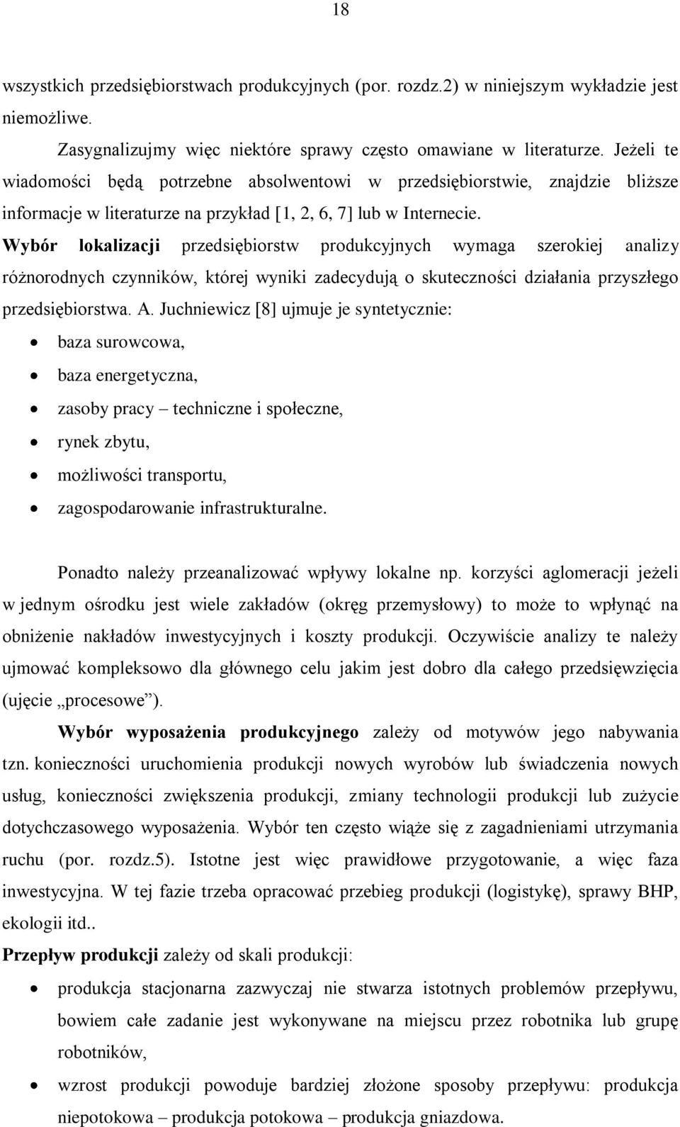 Wybór lokalizacji przedsiębiorstw produkcyjnych wymaga szerokiej analizy różnorodnych czynników, której wyniki zadecydują o skuteczności działania przyszłego przedsiębiorstwa. A.