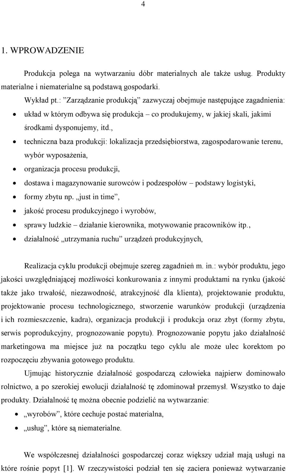 , techniczna baza produkcji: lokalizacja przedsiębiorstwa, zagospodarowanie terenu, wybór wyposażenia, organizacja procesu produkcji, dostawa i magazynowanie surowców i podzespołów podstawy