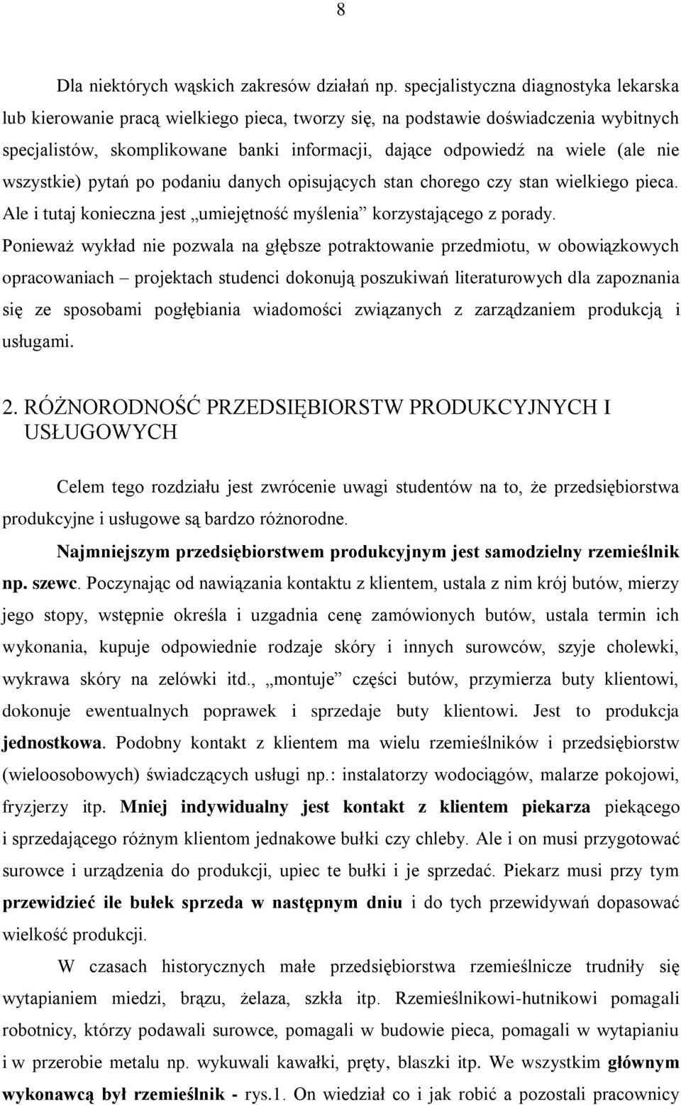 (ale nie wszystkie) pytań po podaniu danych opisujących stan chorego czy stan wielkiego pieca. Ale i tutaj konieczna jest umiejętność myślenia korzystającego z porady.