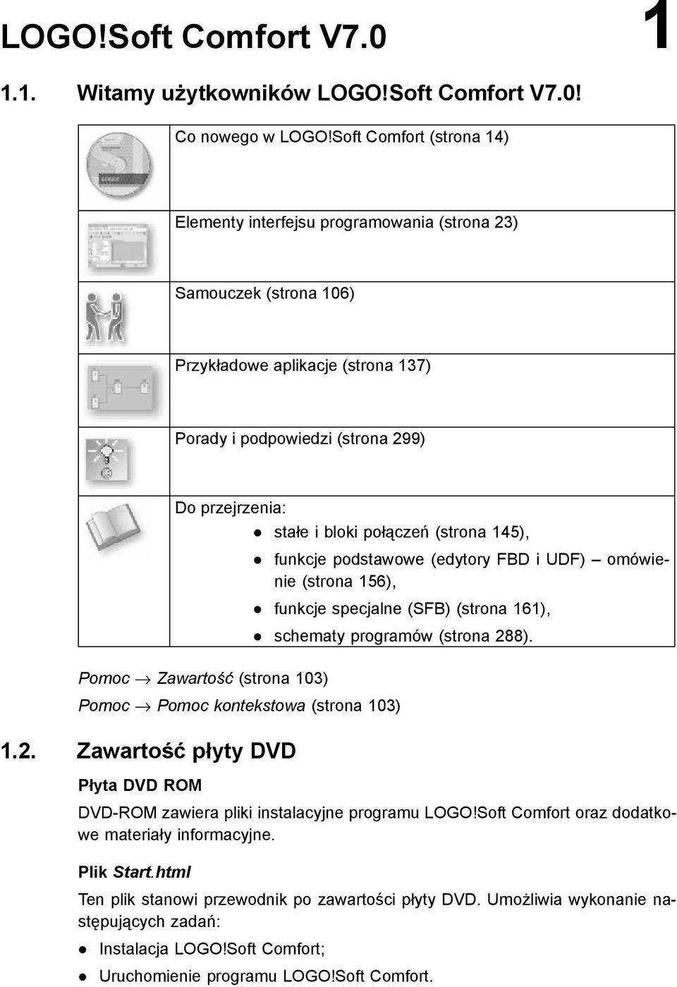 (strona 103) stałe i bloki połączeń (strona 145), funkcje podstawowe (edytory FBD i UDF) omówienie (strona 156), funkcje specjalne (SFB) (strona 161), schematy programów (strona 288).