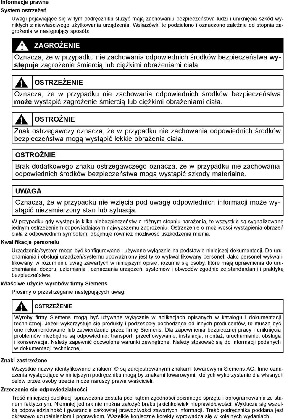 śmiercią lub ciężkimi obrażeniami ciała. OSTRZEŻENIE Oznacza, że w przypadku nie zachowania odpowiednich środków bezpieczeństwa może wystąpić zagrożenie śmiercią lub ciężkimi obrażeniami ciała.