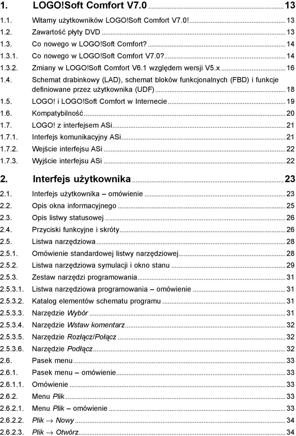 Soft Comfort w Internecie... 19 1.6.. Kompatybilność... 20 1.7.. LOGO! z interfejsem ASi... 21 1.7.1.. Interfejs komunikacyjny ASi... 21 1.7.2.. Wejście interfejsu ASi... 22 1.7.3.