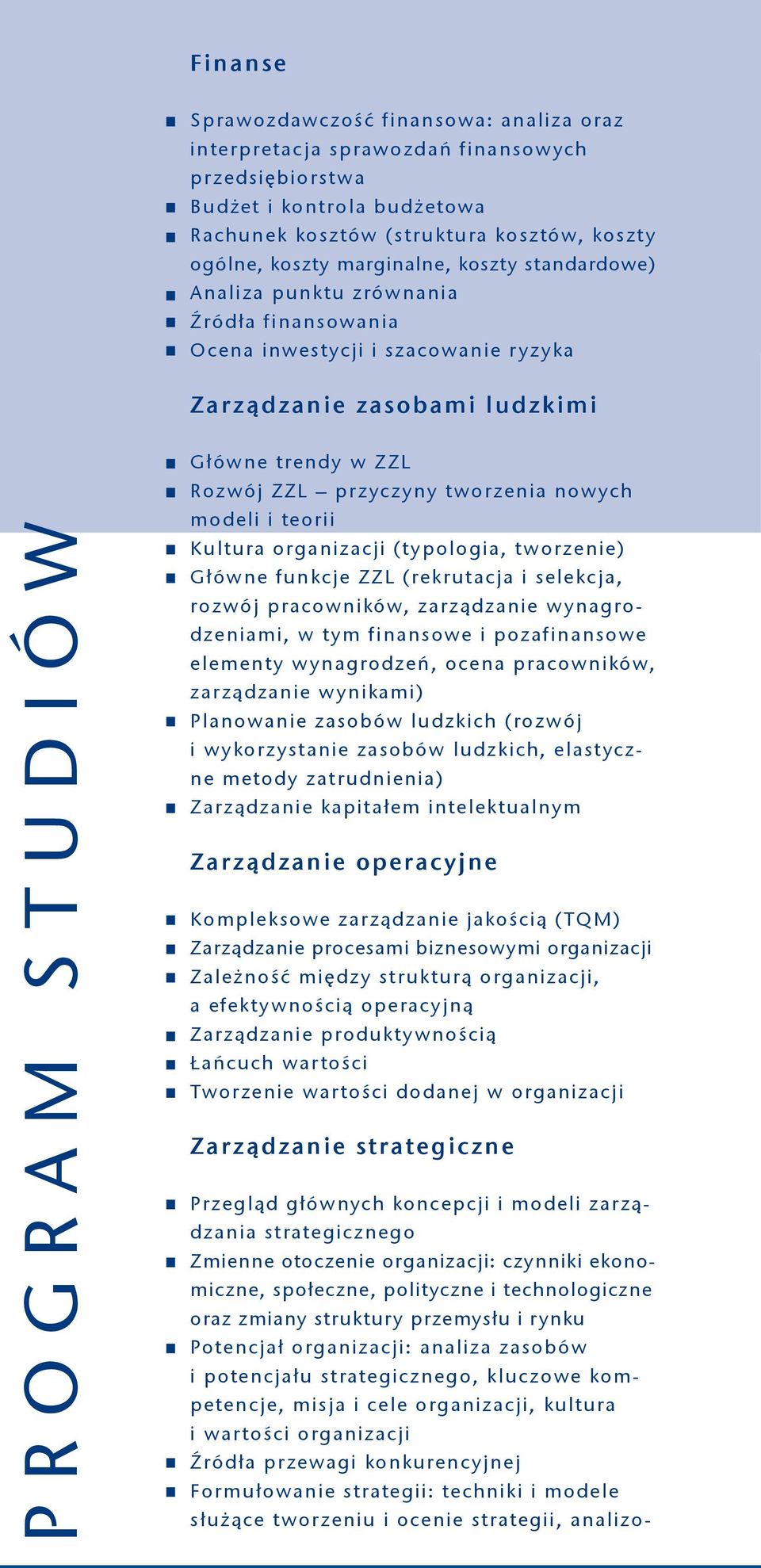 przyczyny tworzenia nowych modeli i teorii Kultura organizacji (typologia, tworzenie) Główne funkcje ZZL (rekrutacja i selekcja, rozwój pracowników, zarządzanie wynagrodzeniami, w tym finansowe i