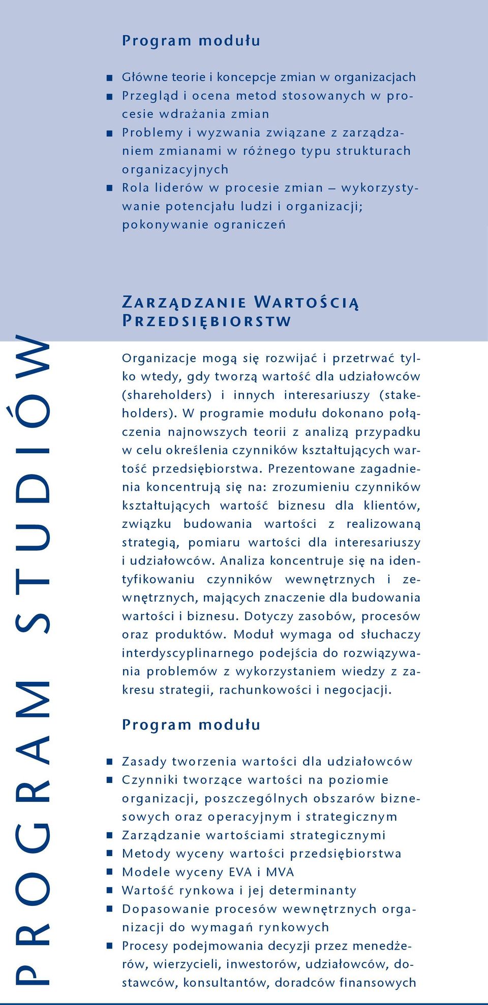 się rozwijać i przetrwać tylko wtedy, gdy tworzą wartość dla udziałowców (shareholders) i innych interesariuszy (stakeholders).