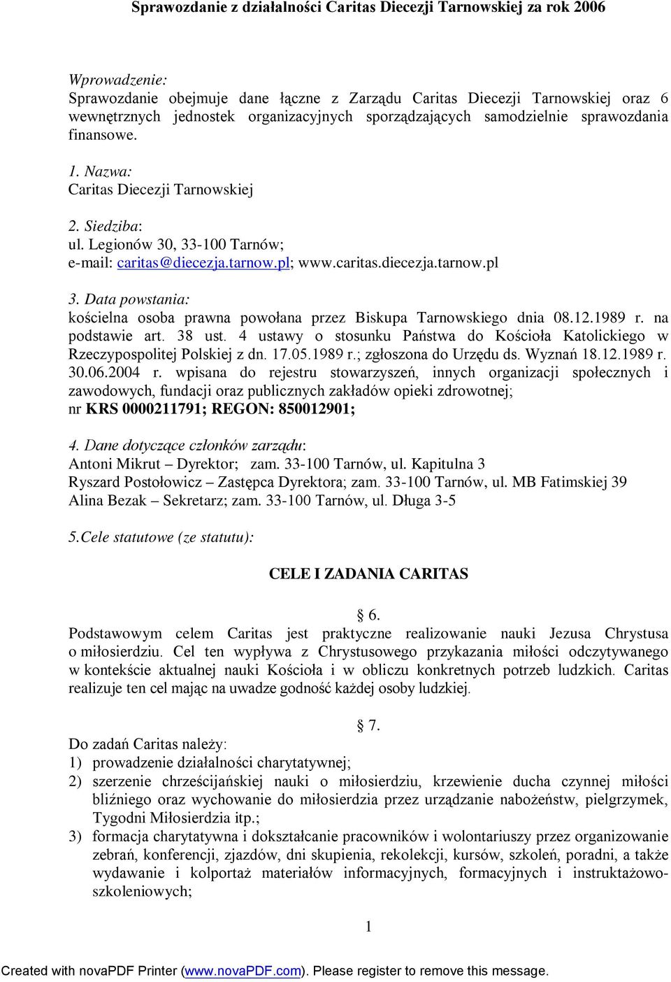 caritas.diecezja.tarnow.pl 3. Data powstania: kościelna osoba prawna powołana przez Biskupa Tarnowskiego dnia 08.12.1989 r. na podstawie art. 38 ust.