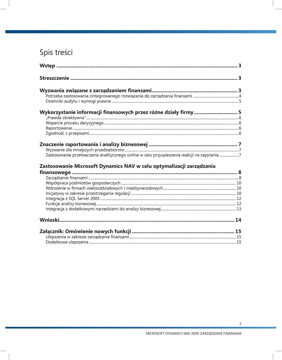 ..6 Znaczenie raportowania i analizy biznesowej... 7 Wyzwanie dla mniejszych przedsiębiorstw...7 Zastosowanie przetwarzania analitycznego online w celu przyspieszenia reakcji na zapytania.