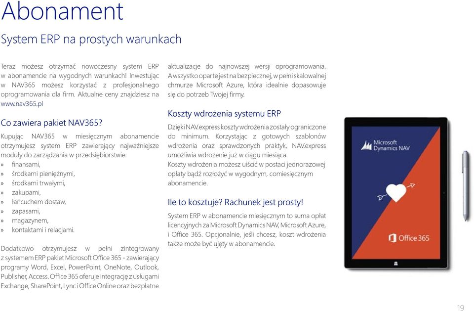 Kupując NAV365 w miesięcznym abonamencie otrzymujesz system ERP zawierający najważniejsze moduły do zarządzania w przedsiębiorstwie: finansami, środkami pieniężnymi, środkami trwałymi, zakupami,