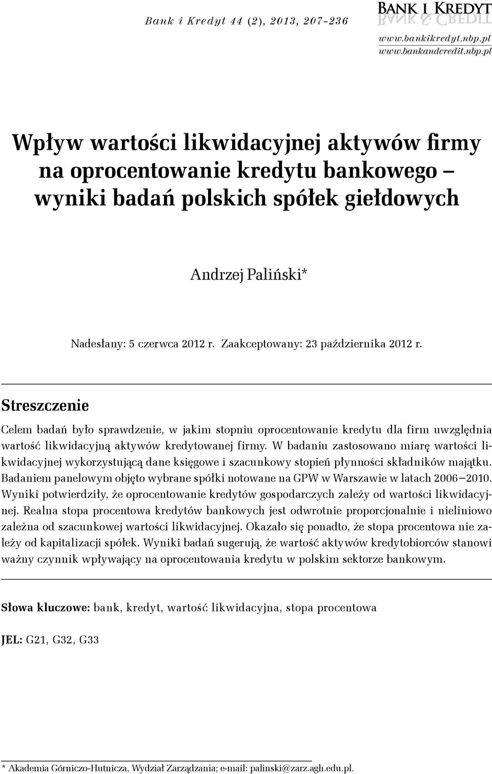 Zaakceptowany: 23 paźdzernka 2012 r. Streszczene Celem badań było sprawdzene, w jakm stopnu oprocentowane kredytu dla frm uwzględna wartość lkwdacyjną aktywów kredytowanej frmy.