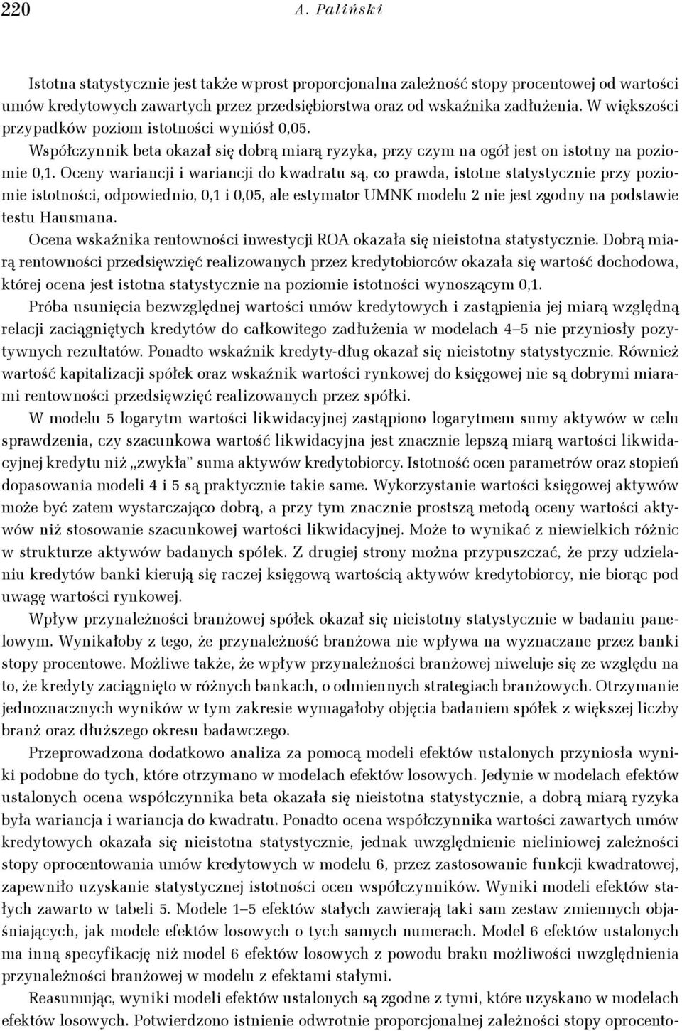 Oceny warancj warancj do kwadratu są, co prawda, stotne statystyczne przy pozome stotnośc, odpowedno, 0,1 0,05, ale estymator UMNK modelu 2 ne jest zgodny na podstawe testu Hausmana.