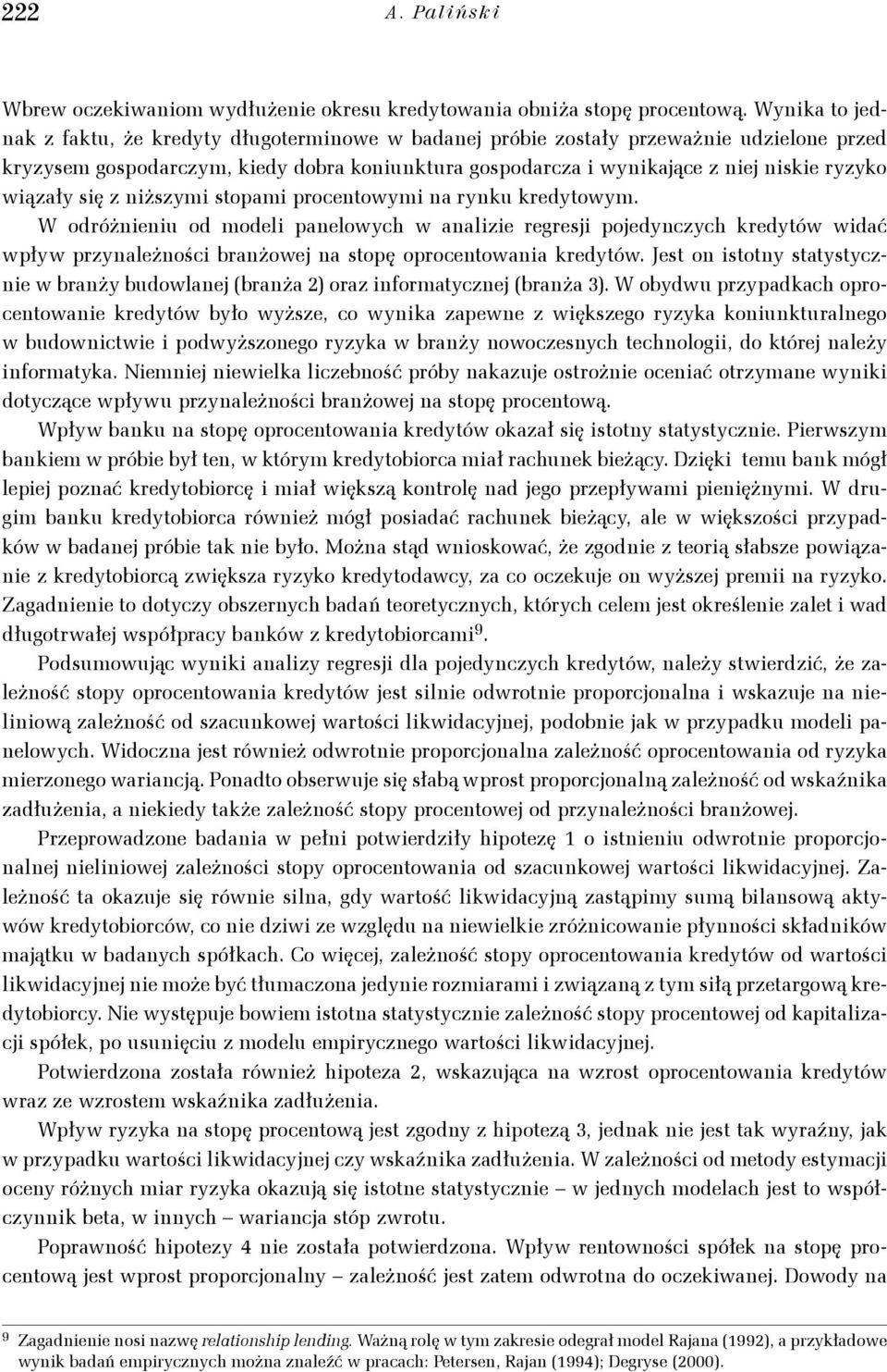 nższym stopam procentowym na rynku kredytowym. W odróżnenu od model panelowych w analze regresj pojedynczych kredytów wdać wpływ przynależnośc branżowej na stopę oprocentowana kredytów.