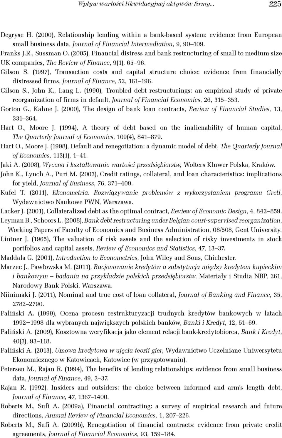 (1997), Transacton costs and capal structure choce: evdence from fnancally dstressed frms, Journal of Fnance, 52, 161 196. Glson S., John K., Lang L.