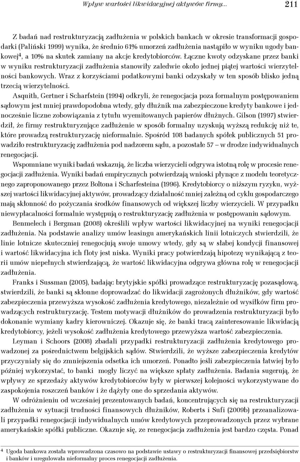 zamany na akcje kredytoborców. Łączne kwoty odzyskane przez bank w wynku restrukturyzacj zadłużena stanowły zaledwe około jednej pątej wartośc werzytelnośc bankowych.