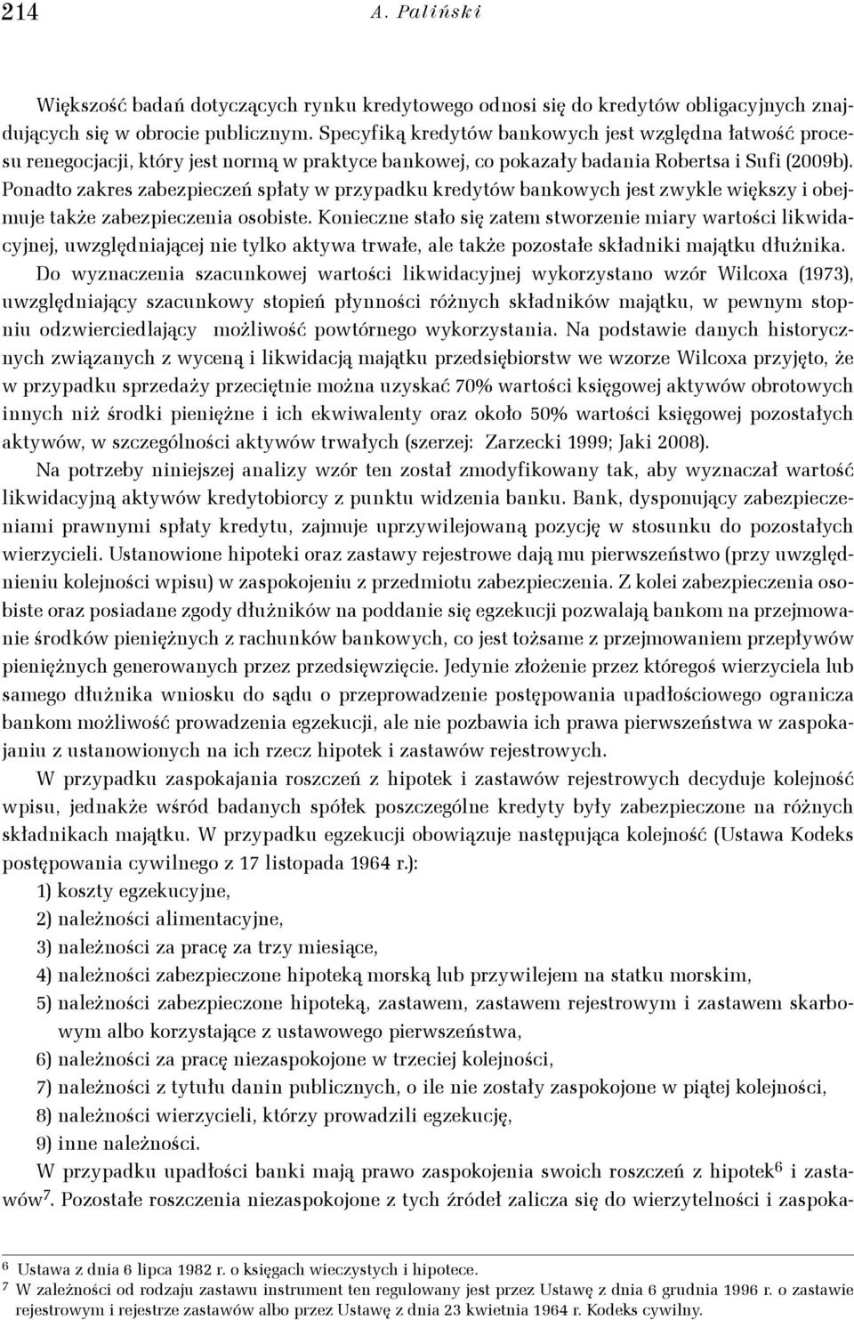 Ponadto zakres zabezpeczeń spłaty w przypadku kredytów bankowych jest zwykle wększy obejmuje także zabezpeczena osobste.