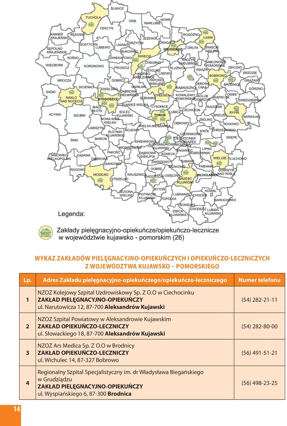 Narutowicza 12, 87-700 Aleksandrów Kujawski NZOZ Szpital Powiatowy w Aleksandrowie Kujawskim ZAKŁAD OPIEKUŃCZO-LECZNICZY ul. Słowackiego 18, 87-700 Aleksandrów Kujawski NZOZ Ars Medica Sp.