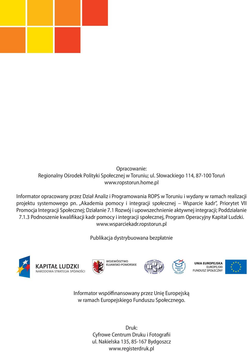 Akademia pomocy i integracji społecznej Wsparcie kadr, Priorytet VII Promocja Integracji Społecznej; Działanie 7.1 