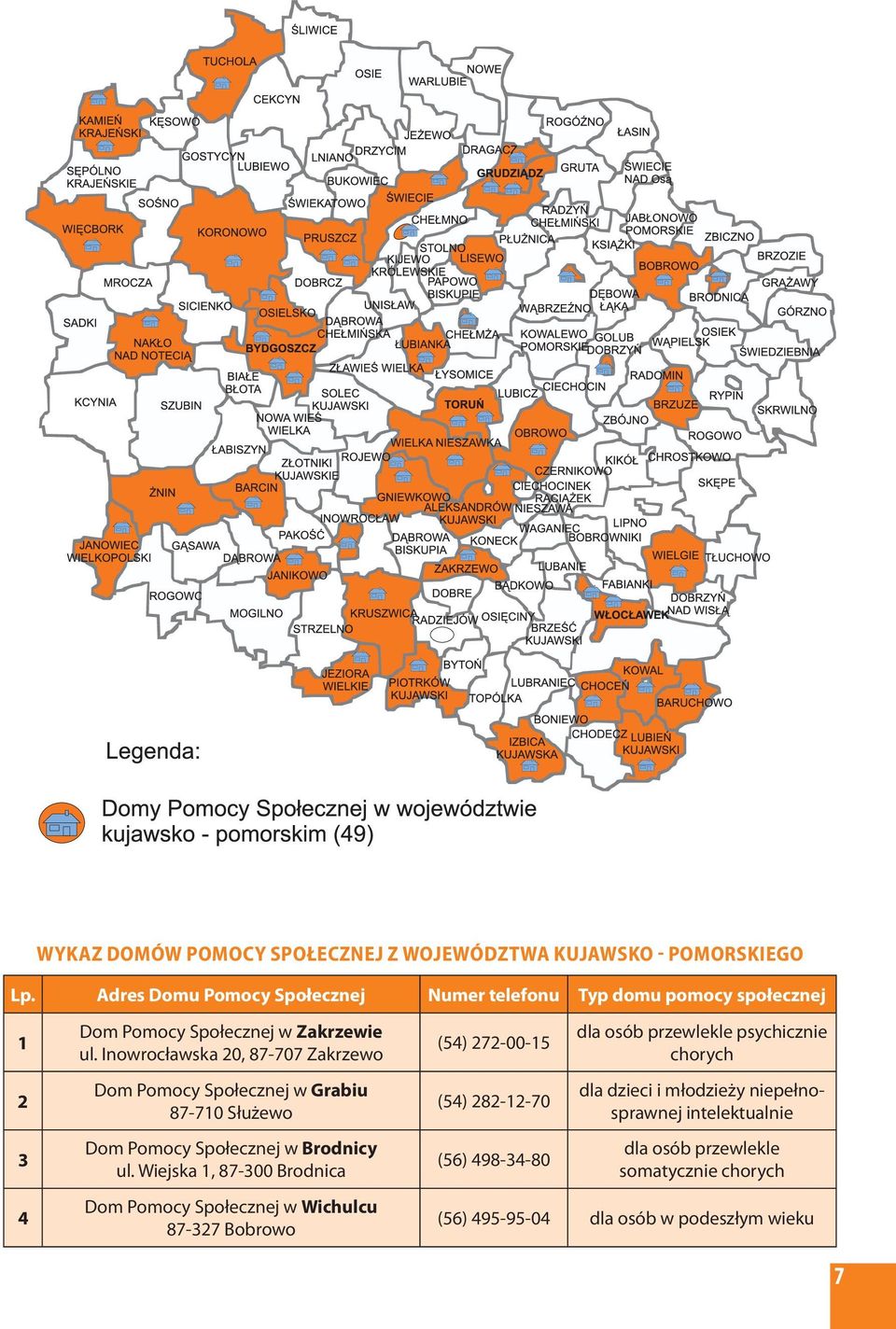 Inowrocławska 20, 87-707 Zakrzewo Dom Pomocy Społecznej w Grabiu 87-710 Służewo Dom Pomocy Społecznej w Brodnicy ul.