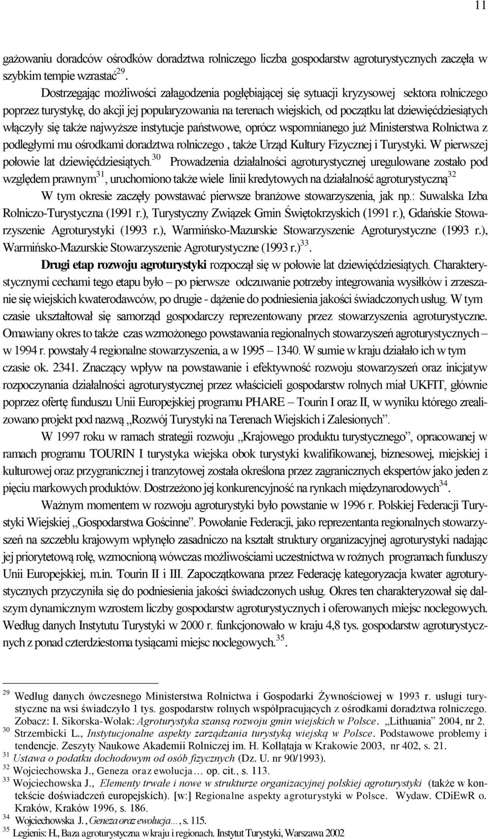 dziewięćdziesiątych włączyły się także najwyższe instytucje państwowe, oprócz wspomnianego już Ministerstwa Rolnictwa z podległymi mu ośrodkami doradztwa rolniczego, także Urząd Kultury Fizycznej i