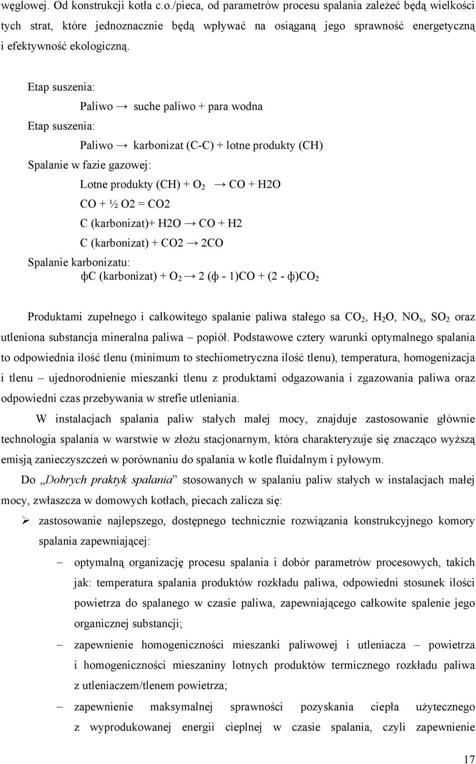 (karbonizat)+ H2O CO + H2 C (karbonizat) + CO2 2CO Spalanie karbonizatu: фc (karbonizat) + O 2 2 (ф - 1)CO + (2 - ф)co 2 Produktami zupełnego i całkowitego spalanie paliwa stałego sa CO 2, H 2 O, NO