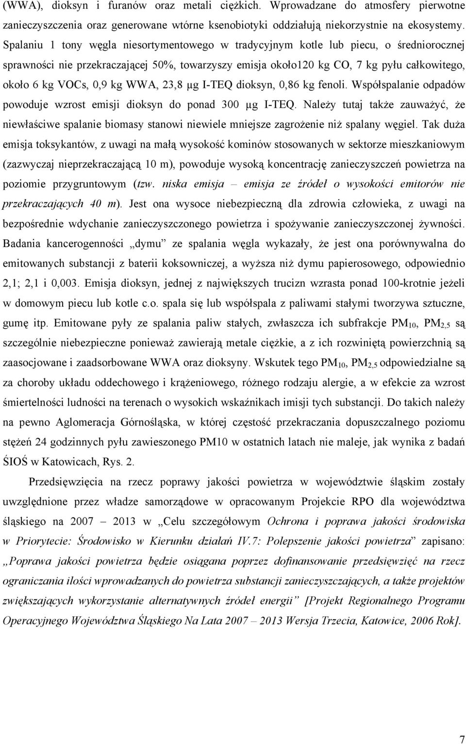 0,9 kg WWA, 23,8 µg I-TEQ dioksyn, 0,86 kg fenoli. Współspalanie odpadów powoduje wzrost emisji dioksyn do ponad 300 µg I-TEQ.