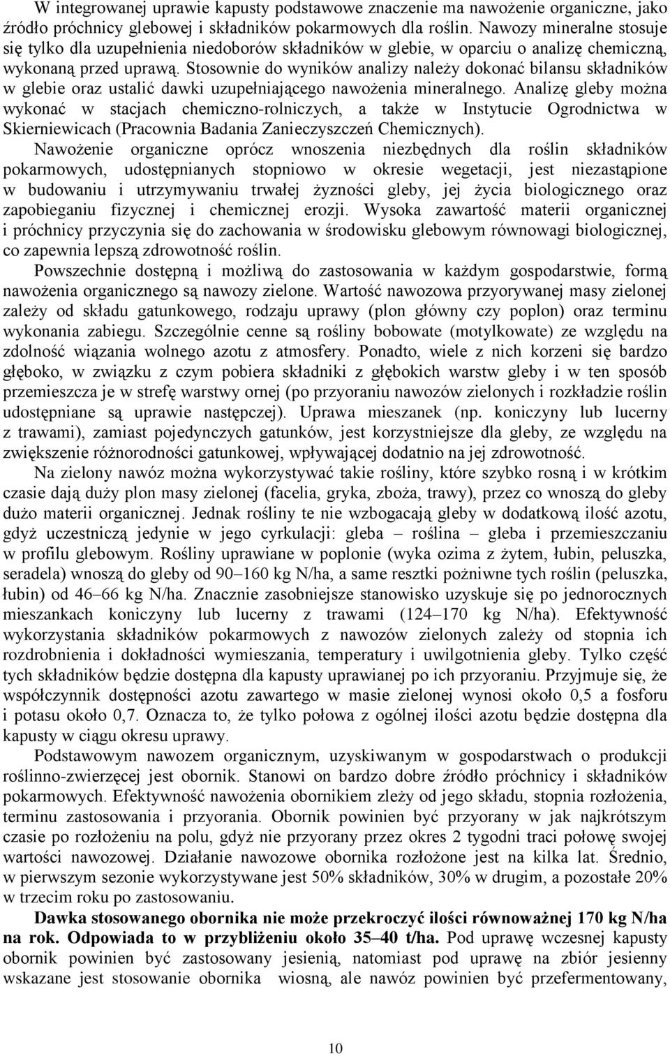 Stosownie do wyników analizy należy dokonać bilansu składników w glebie oraz ustalić dawki uzupełniającego nawożenia mineralnego.