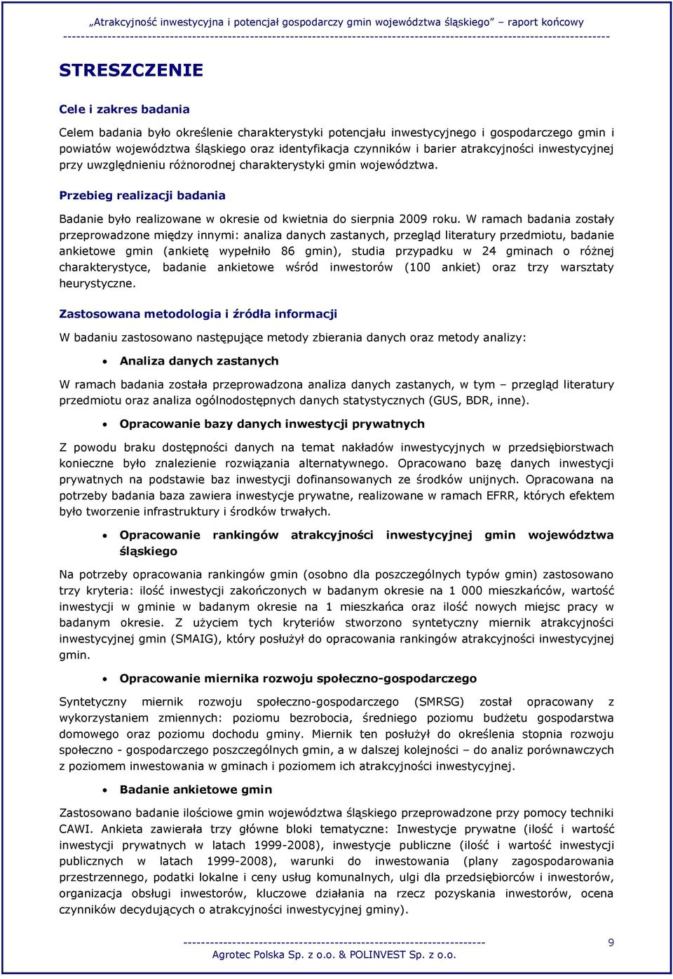 Przebieg realizacji badania Badanie było realizowane w okresie od kwietnia do sierpnia 2009 roku.